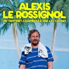 Alexis Le Rossignol - Un Tantinet CHAMBOULÉ par les Choses - Tournée