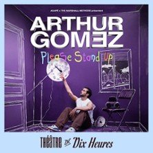 Arthur Gomez - Please Stand Up - Théâtre de Dix Heures, Paris