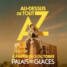 AZ - Au-dessus de tout - Palais des Glaces, Paris