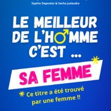 Le Meilleur de l'Homme, c'est sa Femme - Le Grand Théâtre 3T, Toulouse