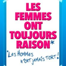 Les Femmes Ont Toujours Raison, Les Hommes N'ont Jamais Tort ! - Théâtre Molière, Bordeaux