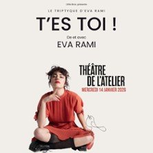 T'es Toi ! - De et Avec Eva Rami - Théâtre de l'Atelier, Paris