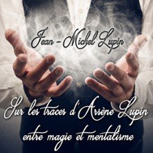 Jean-Michel Lupin - Sur les Traces d’Arsène Lupin, Entre Magie et Mentalisme