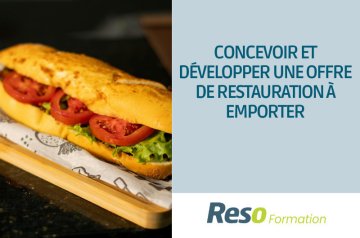 CONCEVOIR ET DEVELOPPER UNE OFFRE DE RESTAURATION A EMPORTER