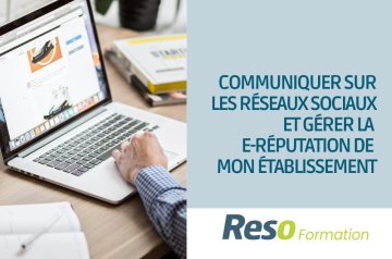 Formation " Communiquer sur les réseaux sociaux et gérer la E-réputation de mon établissement"