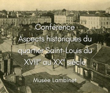 Conférence Aspects historiques du quartier Saint-Louis du XVIIIe au XXe siècle