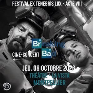EX TENEBRIS LUX 2026 : BREAKING BAD CINÉ CONCERT