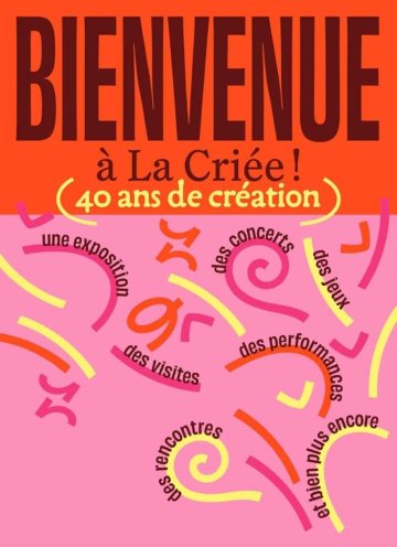 Bienvenue à La Criée, 40 ans de création et bien plus encore !
