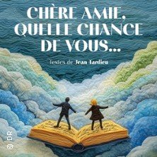 Chère Amie, Quelle Chance de Vous… - Le Guichet Montparnasse, Paris