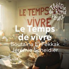Le Temps de Vivre - Théâtre du Rond-Point, Paris