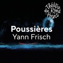 Poussières - Théâtre du Rond-Point, Paris