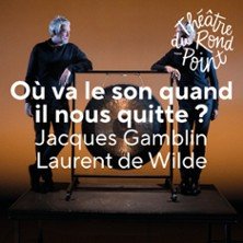 Où va le Son Quand il Nous Quitte ? Théâtre du Rond-Point, Paris