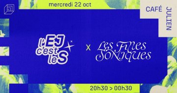 L’EJ C’EST LE S x Filles Soniques: Ma Biche + Jackie Mono + Janis