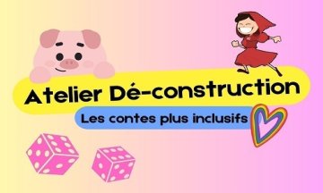 Atelier Dé-construction : réécrivons les contes !