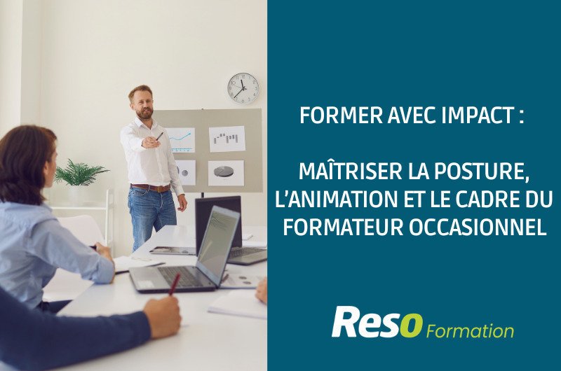 FORMER AVEC IMPACT : MAITRISER LA POSTURE, L’ANIMATION ET LE CADRE DU FORMATEUR OCCASIONNEL