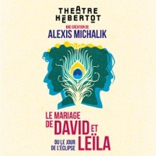 Le Mariage de David et Leila - Ou le Jour de l’Eclipse  - Théâtre Hébertot, Paris