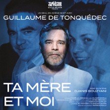 Ta Mère et Moi - De et avec Guillaume de Tonquédec - Théâtre de Paris - Salle Réjane, Paris