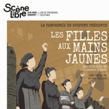 Les Filles Aux Mains Jaunes - Les Oubliées de la Grande Guerre - La Scène Libre, Paris
