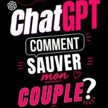 ChatGPT : Comment Sauver Mon Couple ? - La Comédie Parisienne, Paris