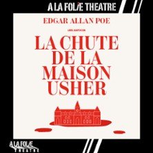 La Chute de la Maison Usher - A la Folie Théâtre, Paris