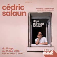 Cédric Salaun - Déjà Dix-Sept Heures - Théâtre du Marais, Paris