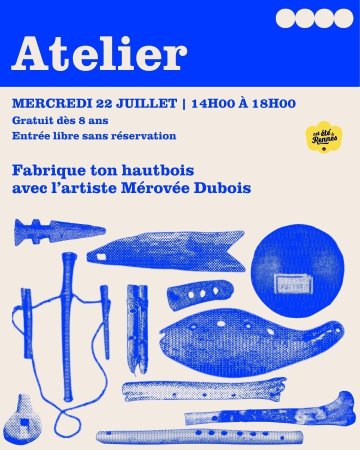 Atelier fabrique ton hautbois avec l'artiste Mérovée Dubois