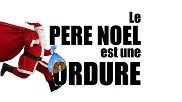 Le pere noel est une ordure