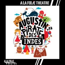 Augustin, Pirate des Indes - A la Folie Théâtre, Paris