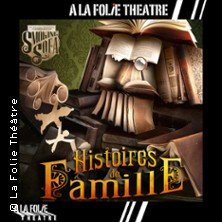 Histoires de Famille - A La Folie Théâtre - Paris