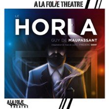 Le Horla - A la Folie Théâtre, Paris