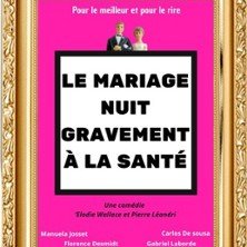 Le Mariage Nuit Gravement à la Santé - Le Zygo Comédie, Vannes