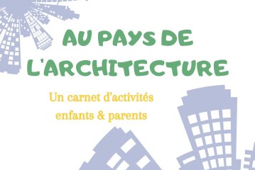 Livret d’activités à télécharger « Au pays de l’architecture » (à partir de 6 ans)
