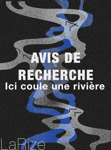 AVIS DE RECHERCHE : ICI COULAIT UNE RIVIÈRE