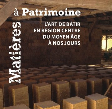 Exposition "Matières à Patrimoine : l’art de bâtir en région Centre du Moyen Âge à nos jours"