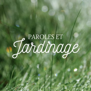 Paroles et jardinage