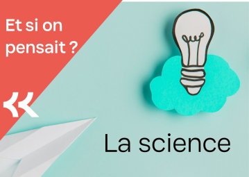 Et si on pensait ? La science