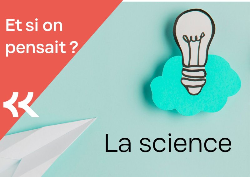 Et si on pensait ? La science