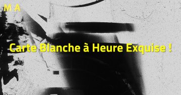 [M&A] Carte Blanche Heure Exquise !