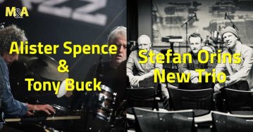 [M&A] Alister Spence & Tony Buck (AU) | Stefan Orins New Trio (FR – Muzzix)