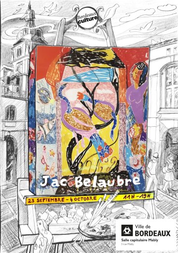 Hommage à Jac Belaubre : exposition de ses œuvres Rencontres autour de ce grand acteur de la vie artistique bordelaise vendredi 25 septembre à 17h .
