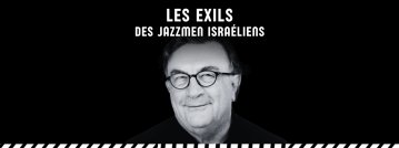 Les Exils des Jazzmen Israéliens - Jazz à l'ECUJE Stories