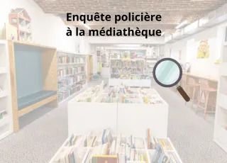 Enquête policière à la médiathèque !