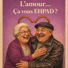 L’Amour… Ca Vous EHPAD ?