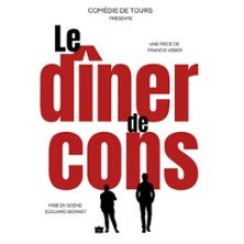 Le Dîner de Cons - Comédie de Tours