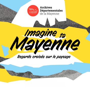 Exposition "Imagine ta Mayenne : regards croisés sur le paysage"