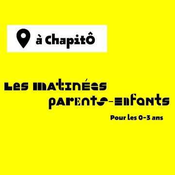 Les matinées parents-enfants à ChapitÔ👶