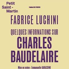 Fabrice Luchini - Quelques informations sur Charles Baudelaire - Théâtre du Petit St-Martin, Paris