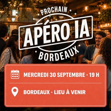 Apéro IA Bordeaux — Mercredi 30 septembre