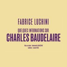 Fabrice Luchini - Quelques informations sur Charles Baudelaire - Théâtre de l'Atelier, Paris