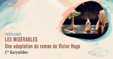 Les Misérables, Une adaptation du roman de Victor Hugo · Cie Karyatides